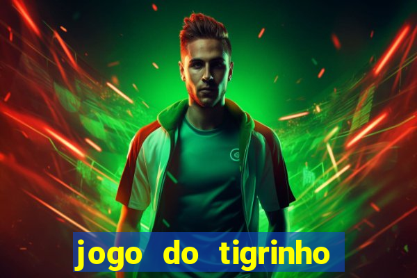 jogo do tigrinho que ganha b?nus