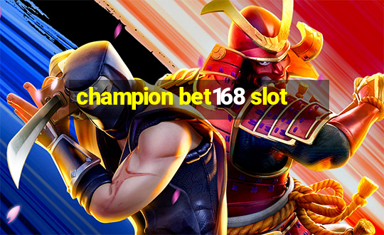 champion bet168 slot