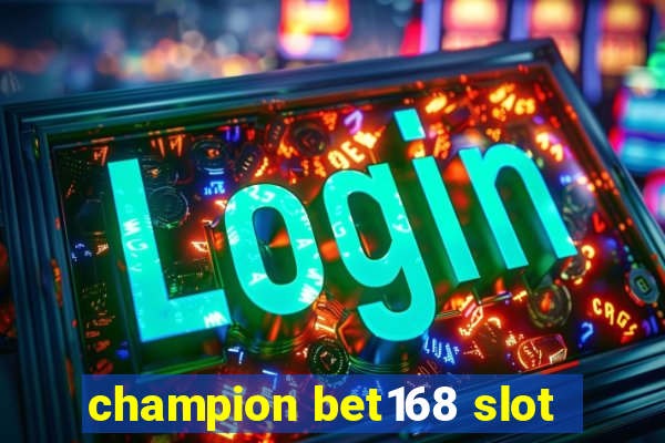 champion bet168 slot