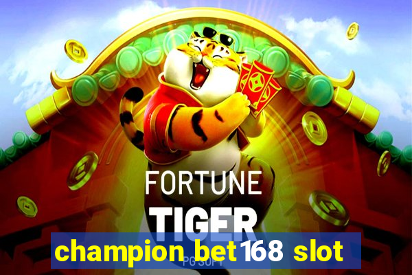 champion bet168 slot