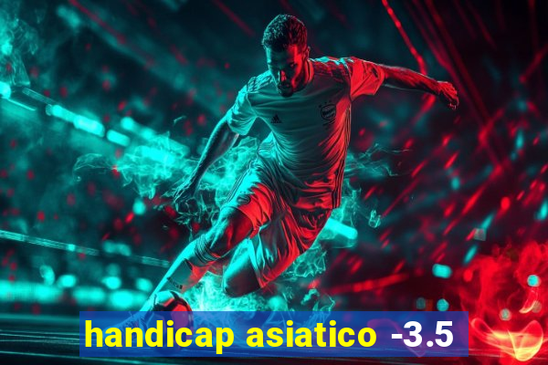 handicap asiatico -3.5