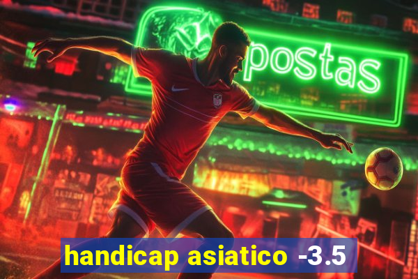 handicap asiatico -3.5