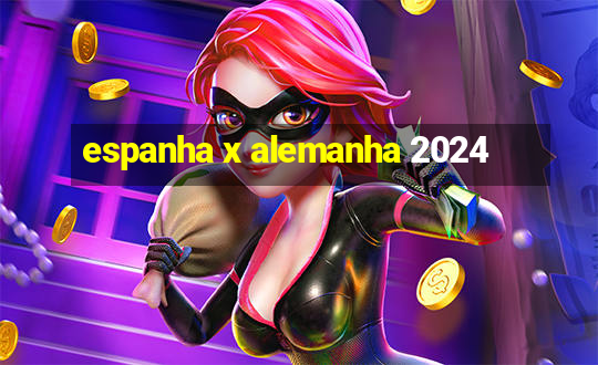 espanha x alemanha 2024