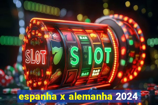 espanha x alemanha 2024