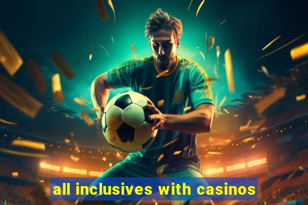 all inclusives with casinos