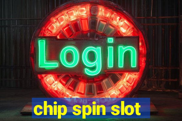 chip spin slot