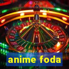 anime foda