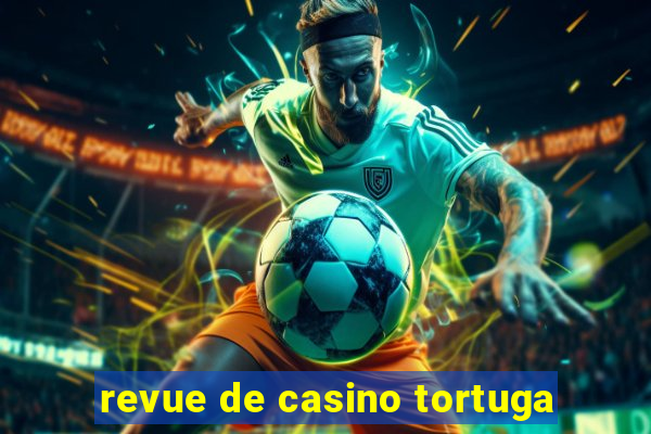 revue de casino tortuga