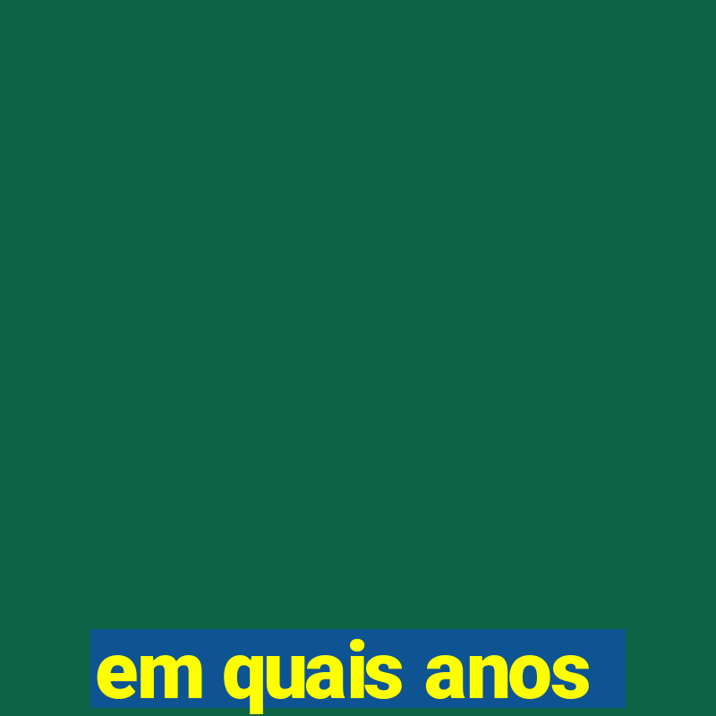 em quais anos