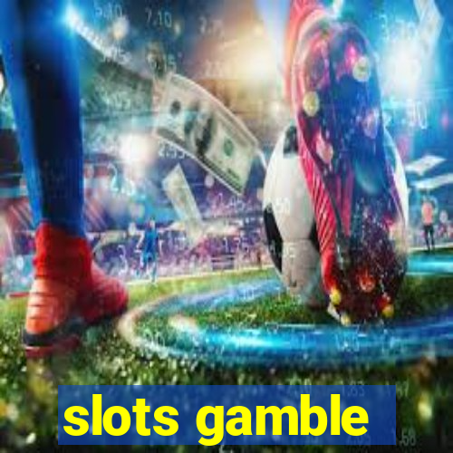 slots gamble