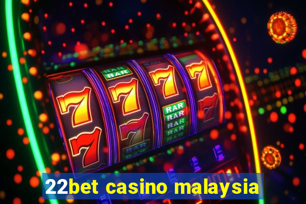 22bet casino malaysia