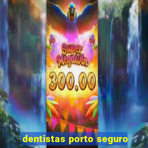 dentistas porto seguro