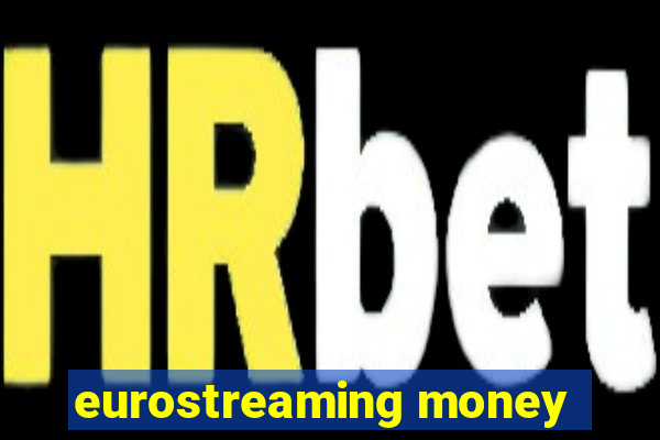 eurostreaming money