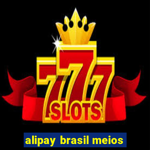 alipay brasil meios