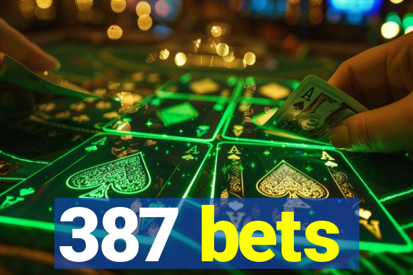 387 bets