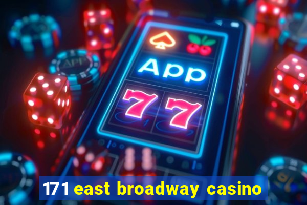 171 east broadway casino