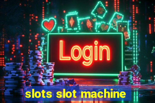 slots slot machine