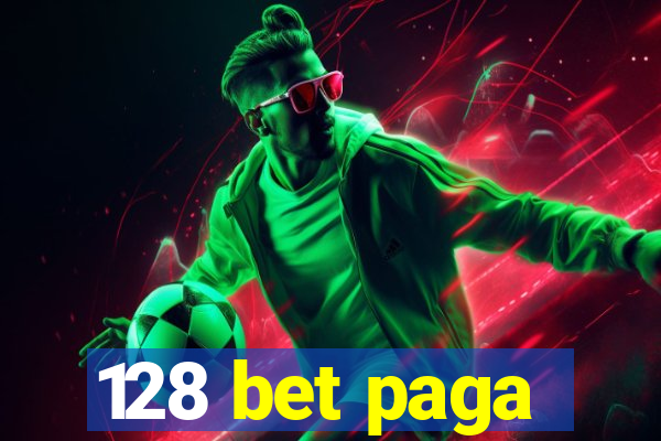 128 bet paga