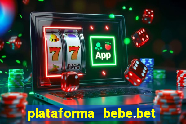 plataforma bebe.bet paga mesmo