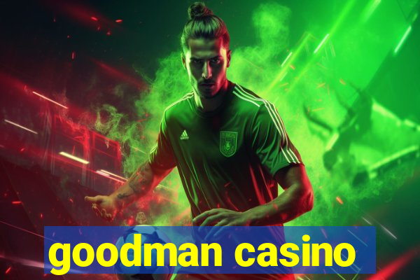 goodman casino