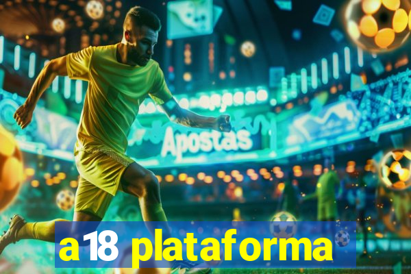 a18 plataforma