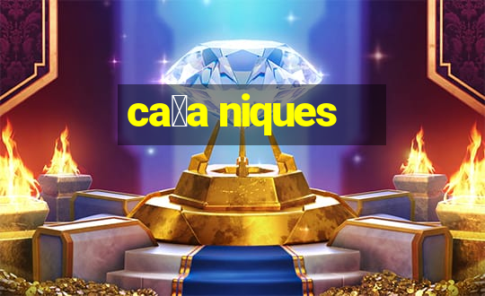 ca莽a niques