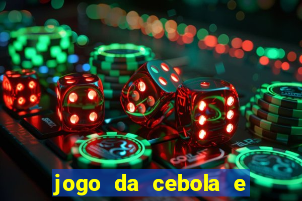 jogo da cebola e da berinjela