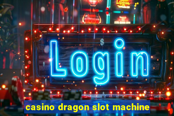 casino dragon slot machine