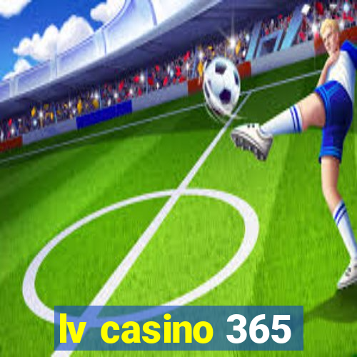 lv casino 365