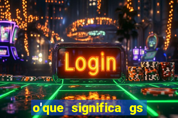 o'que significa gs no futebol