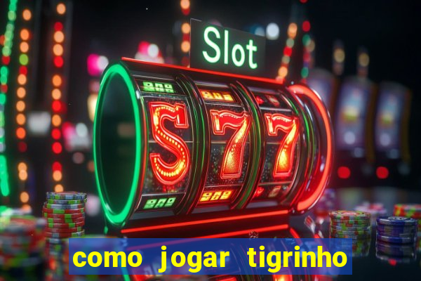 como jogar tigrinho de gra?a