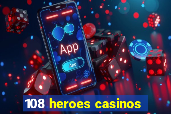 108 heroes casinos