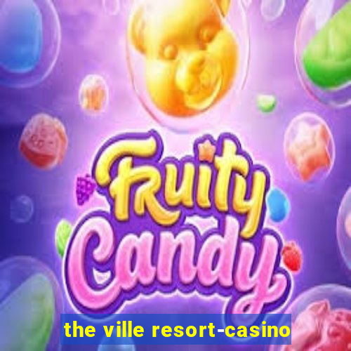 the ville resort-casino