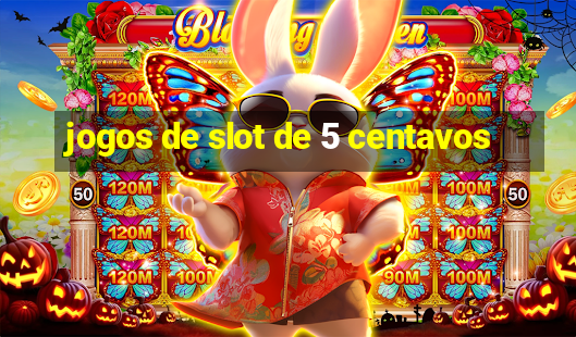 jogos de slot de 5 centavos