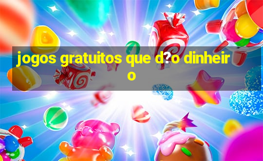 jogos gratuitos que d?o dinheiro