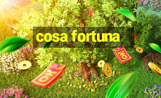 cosa fortuna