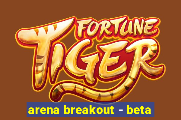 arena breakout - beta