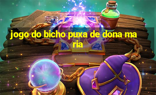 jogo do bicho puxa de dona maria