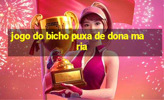 jogo do bicho puxa de dona maria