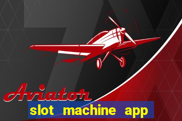 slot machine app real money