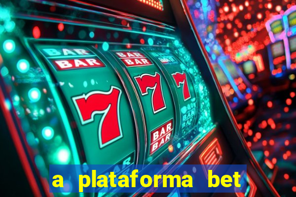 a plataforma bet é confiável