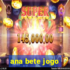 ana bete jogo