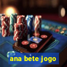 ana bete jogo