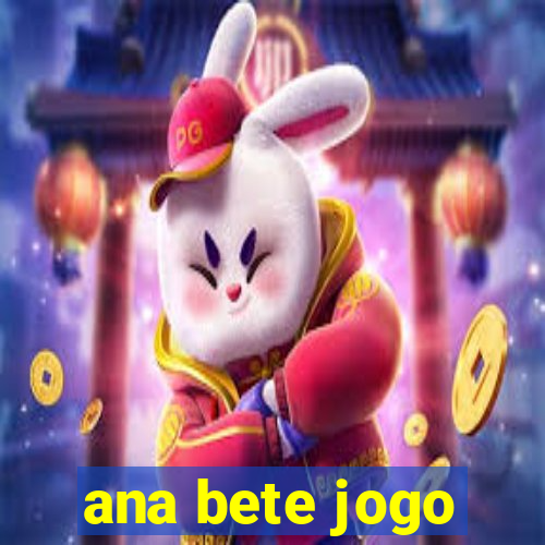 ana bete jogo