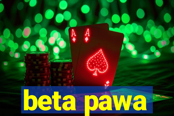 beta pawa