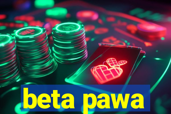 beta pawa