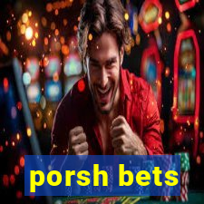 porsh bets