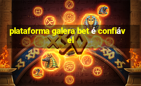 plataforma galera bet é confiável