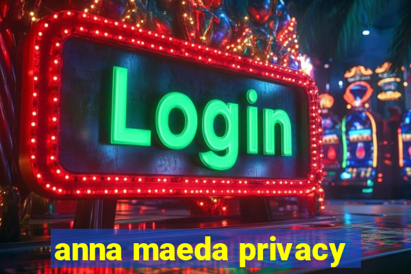 anna maeda privacy