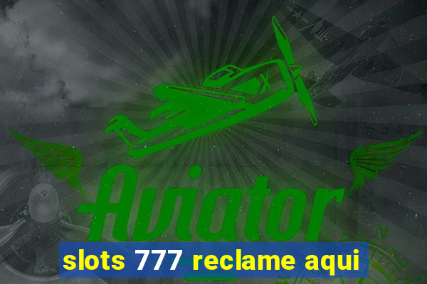 slots 777 reclame aqui